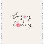 Enjoy today